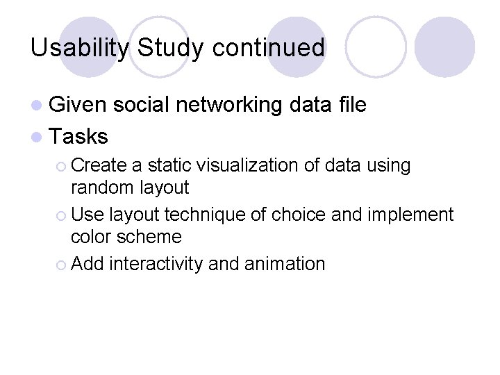 Usability Study continued l Given social networking data file l Tasks ¡ Create a