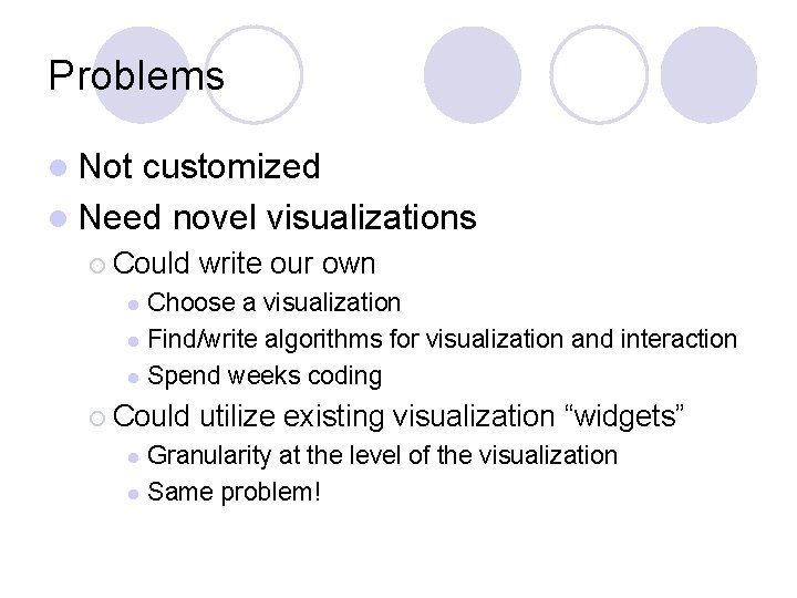 Problems l Not customized l Need novel visualizations ¡ Could write our own Choose
