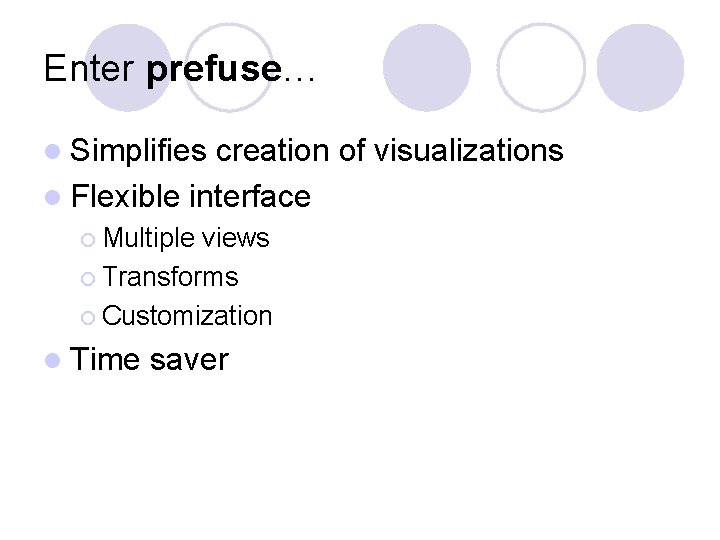 Enter prefuse… l Simplifies creation of visualizations l Flexible interface ¡ Multiple views ¡