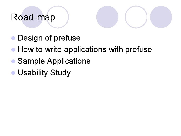 Road-map l Design of prefuse l How to write applications with prefuse l Sample