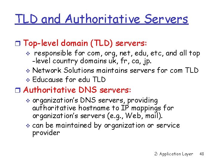 TLD and Authoritative Servers r Top-level domain (TLD) servers: v responsible for com, org,