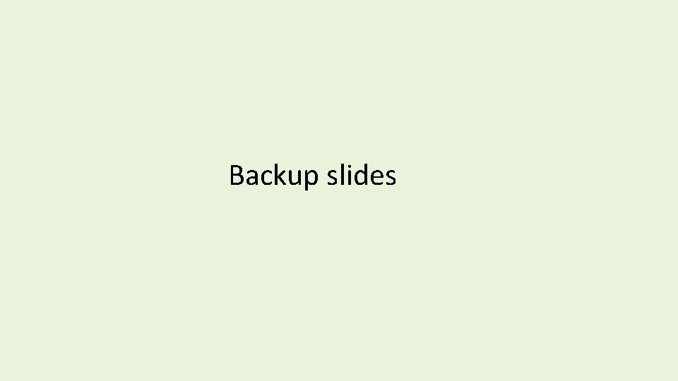 Backup slides Backup slides