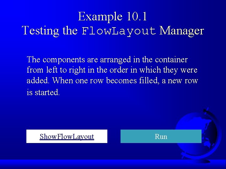 Example 10. 1 Testing the Flow. Layout Manager The components are arranged in the
