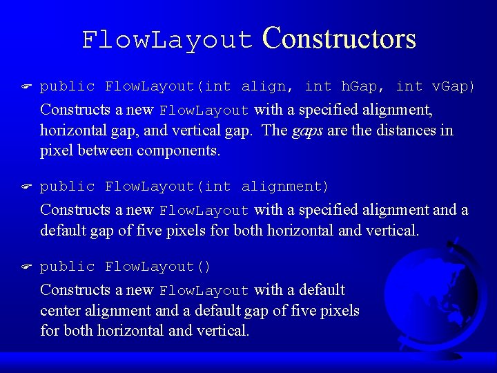 Flow. Layout Constructors F public Flow. Layout(int align, int h. Gap, int v. Gap)