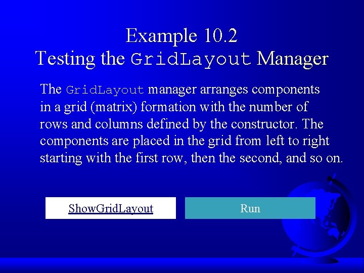 Example 10. 2 Testing the Grid. Layout Manager The Grid. Layout manager arranges components