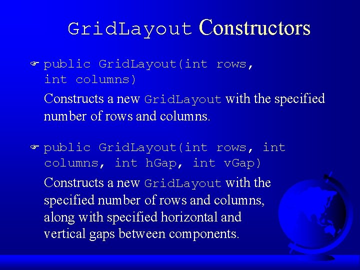 Grid. Layout Constructors F public Grid. Layout(int rows, int columns) Constructs a new Grid.