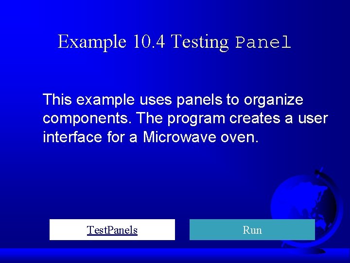 Example 10. 4 Testing Panel This example uses panels to organize components. The program