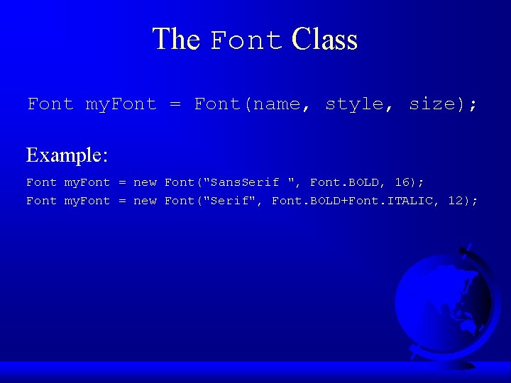 The Font Class Font my. Font = Font(name, style, size); Example: Font my. Font