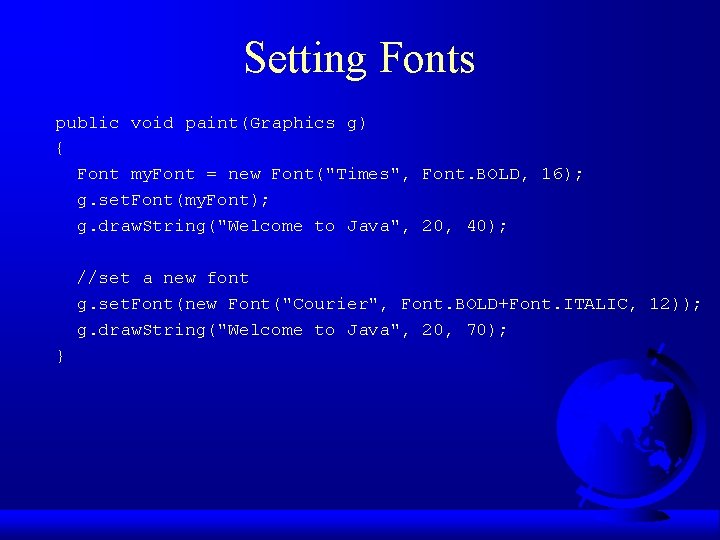 Setting Fonts public void paint(Graphics g) { Font my. Font = new Font("Times", Font.