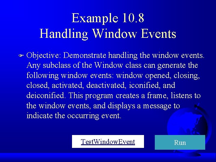 Example 10. 8 Handling Window Events F Objective: Demonstrate handling the window events. Any