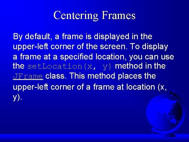 Centering Frames By default, a frame is displayed in the upper-left corner of the