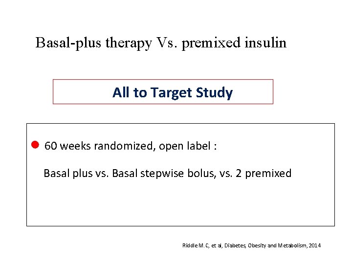 Basal-plus therapy Vs. premixed insulin All to Target Study ● 60 weeks randomized, open