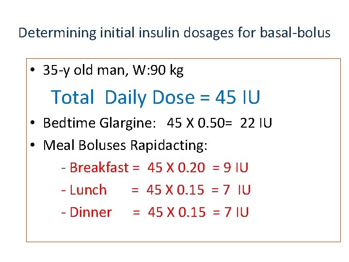 Determining initial insulin dosages for basal-bolus • 35 -y old man, W: 90 kg