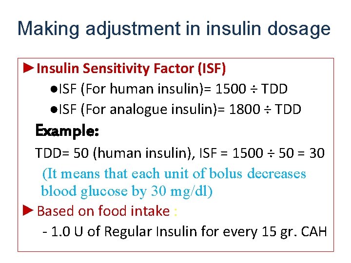 Making adjustment in insulin dosage ►Insulin Sensitivity Factor (ISF) ●ISF (For human insulin)= 1500 Making adjustment in insulin dosage ►Insulin Sensitivity Factor (ISF) ●ISF (For human insulin)= 1500