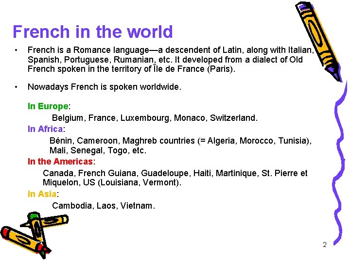 French in the world • French is a Romance language—a descendent of Latin, along