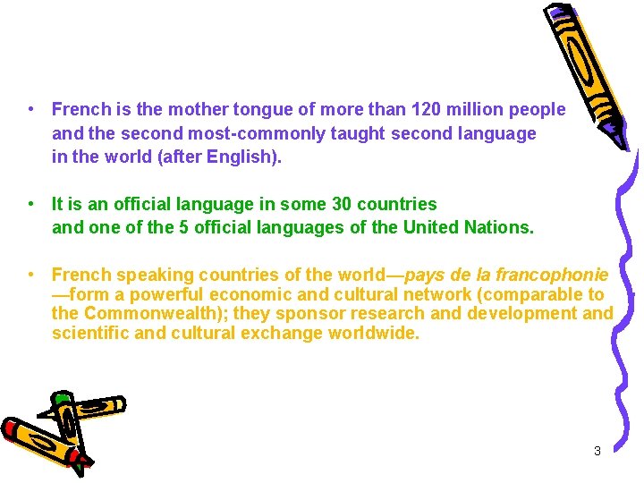  • French is the mother tongue of more than 120 million people and