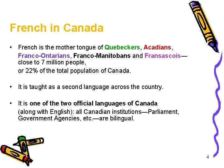 French in Canada • French is the mother tongue of Quebeckers, Acadians, Franco-Ontarians, Franco-Manitobans