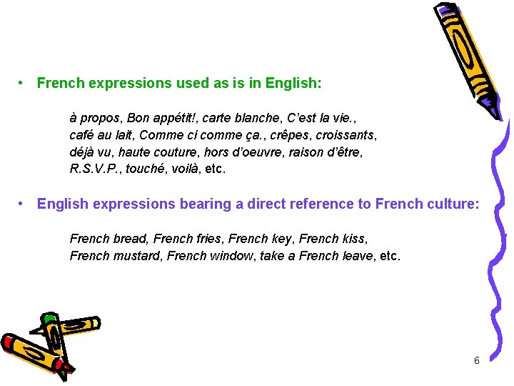  • French expressions used as is in English: à propos, Bon appétit!, carte