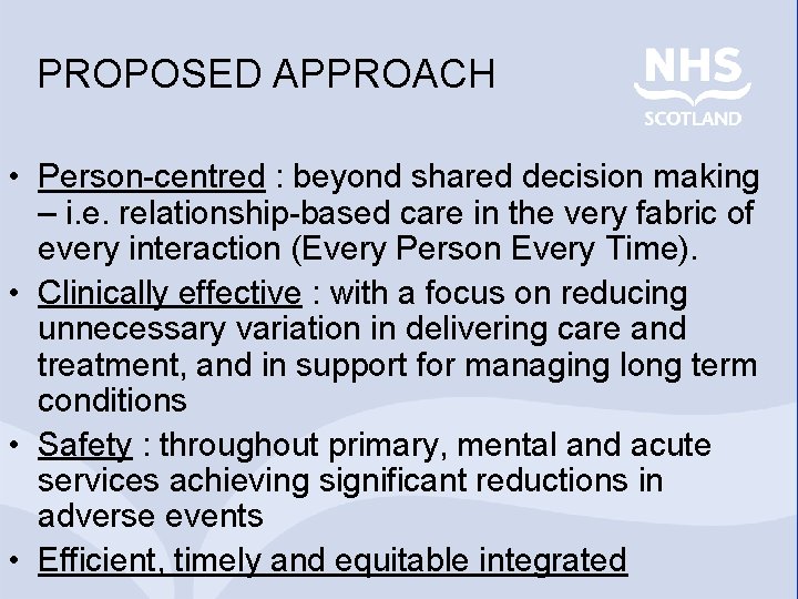 PROPOSED APPROACH • Person-centred : beyond shared decision making – i. e. relationship-based care