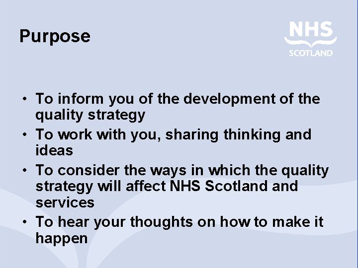 Purpose • To inform you of the development of the quality strategy • To