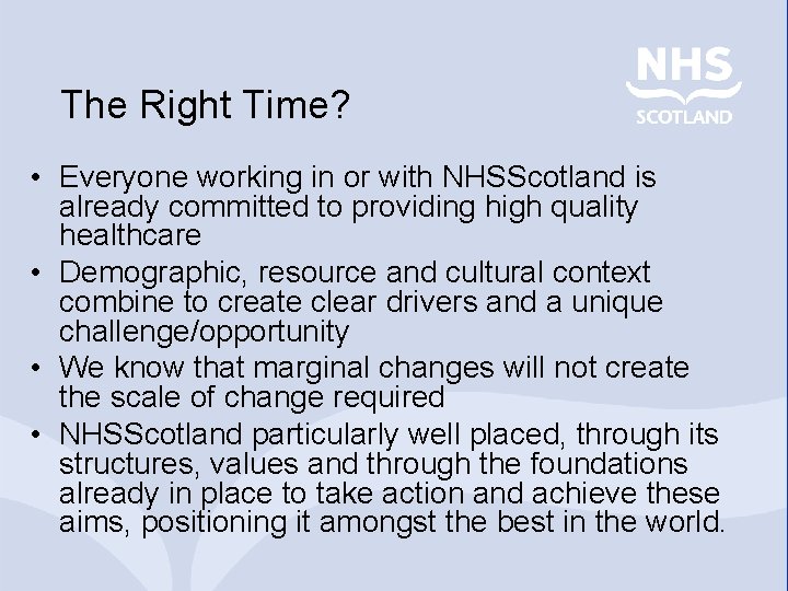 The Right Time? • Everyone working in or with NHSScotland is already committed to