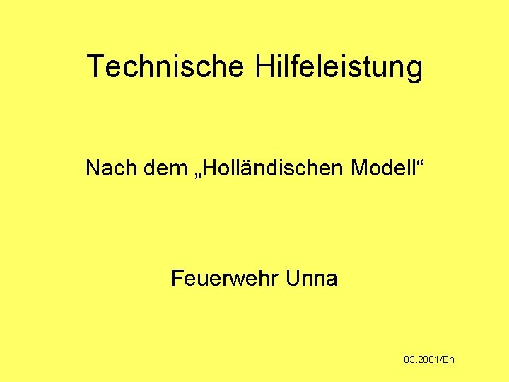 Technische Hilfeleistung Nach dem „Holländischen Modell“ Feuerwehr Unna 03. 2001/En 