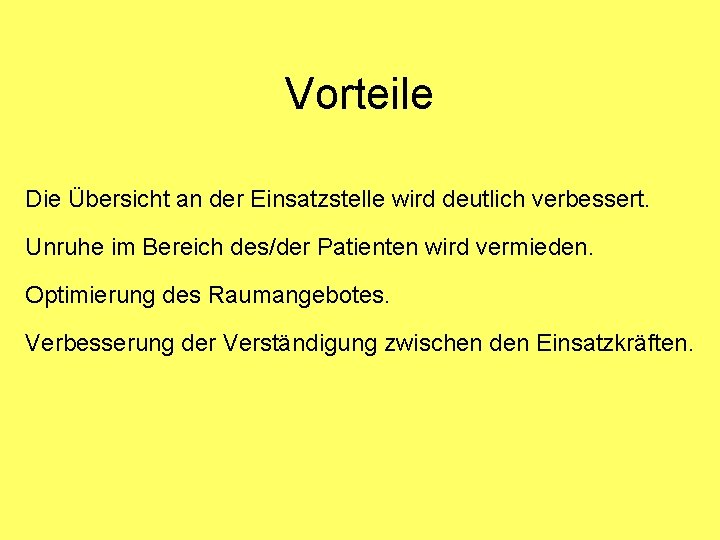 Vorteile Die Übersicht an der Einsatzstelle wird deutlich verbessert. Unruhe im Bereich des/der Patienten