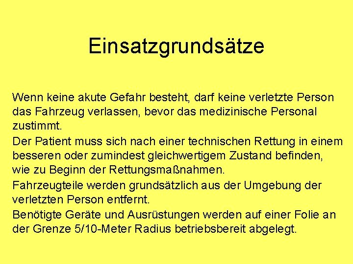 Einsatzgrundsätze Wenn keine akute Gefahr besteht, darf keine verletzte Person das Fahrzeug verlassen, bevor