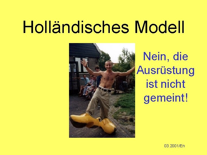 Holländisches Modell Nein, die Ausrüstung ist nicht gemeint! 03. 2001/En 