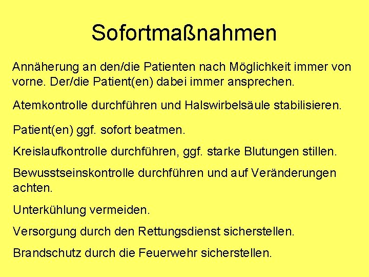 Sofortmaßnahmen Annäherung an den/die Patienten nach Möglichkeit immer von vorne. Der/die Patient(en) dabei immer