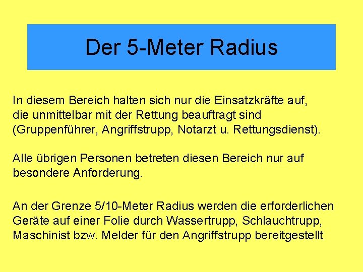 Der 5 -Meter Radius In diesem Bereich halten sich nur die Einsatzkräfte auf, die