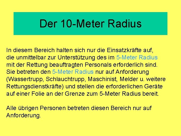 Der 10 -Meter Radius In diesem Bereich halten sich nur die Einsatzkräfte auf, die