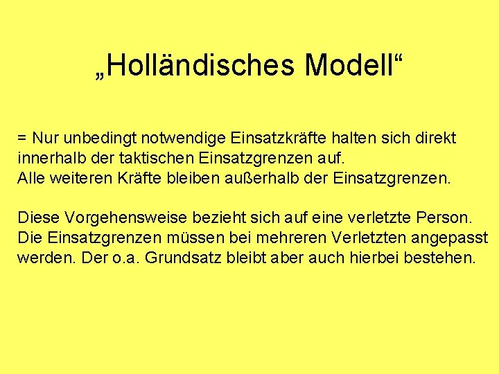 „Holländisches Modell“ = Nur unbedingt notwendige Einsatzkräfte halten sich direkt innerhalb der taktischen Einsatzgrenzen