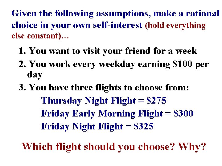 Given the following assumptions, make a rational choice in your own self-interest (hold everything