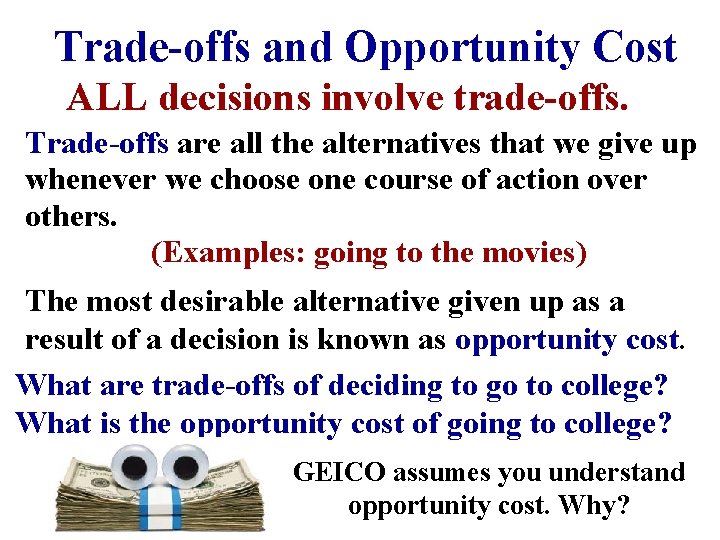 Trade-offs and Opportunity Cost ALL decisions involve trade-offs. Trade-offs are all the alternatives that