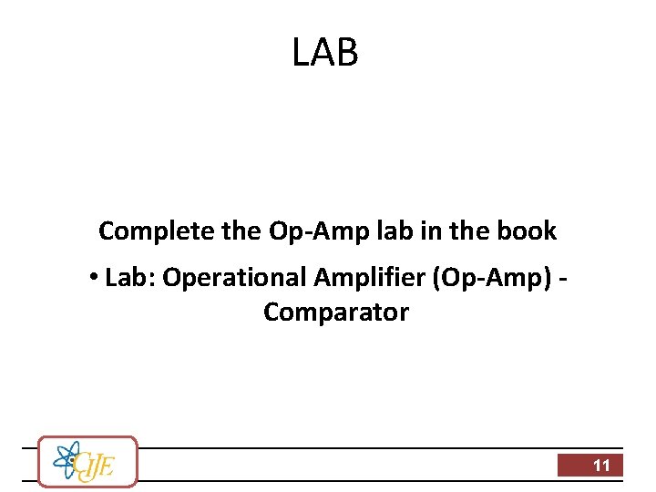 LAB Complete the Op-Amp lab in the book • Lab: Operational Amplifier (Op-Amp) Comparator