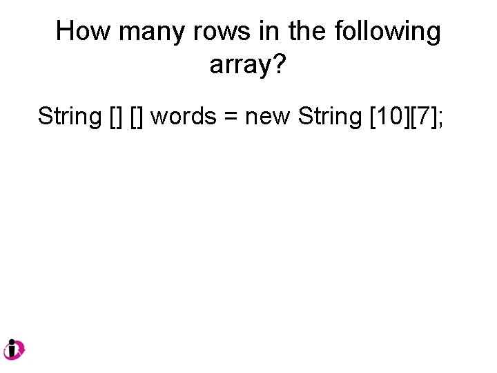 How many rows in the following array? String [] [] words = new String