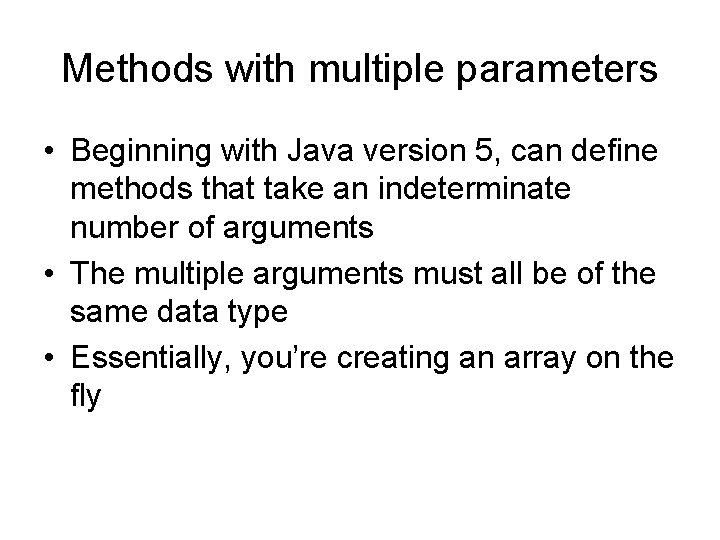Methods with multiple parameters • Beginning with Java version 5, can define methods that