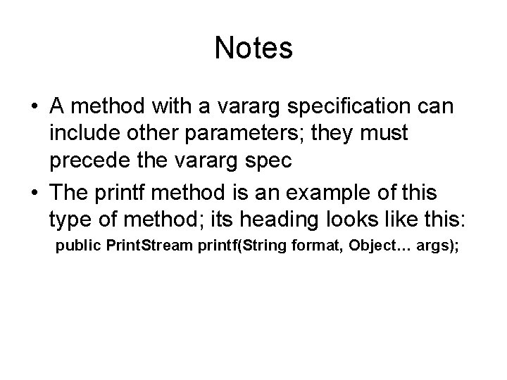 Notes • A method with a vararg specification can include other parameters; they must