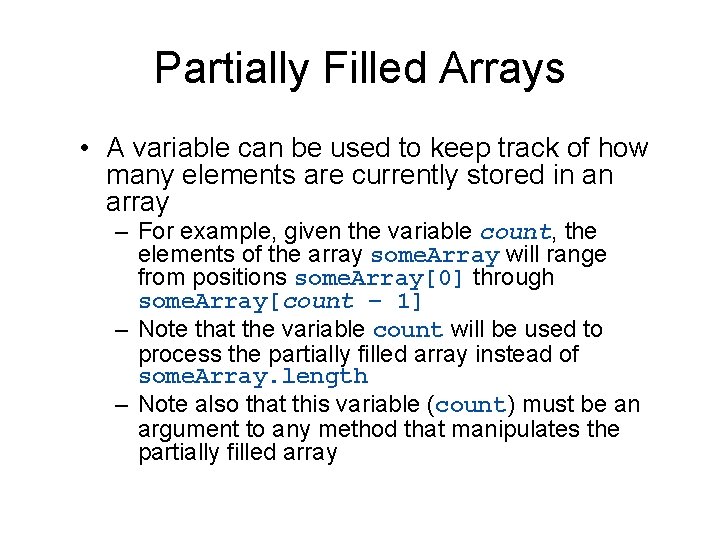 Partially Filled Arrays • A variable can be used to keep track of how
