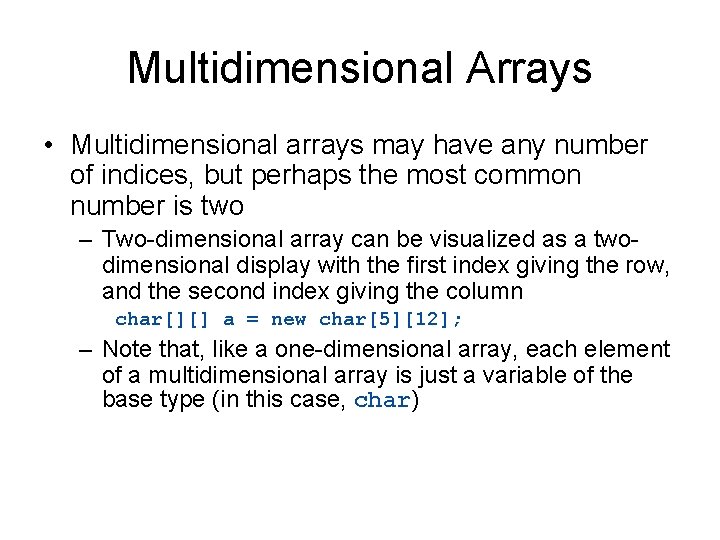 Multidimensional Arrays • Multidimensional arrays may have any number of indices, but perhaps the