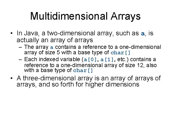 Multidimensional Arrays • In Java, a two-dimensional array, such as a, is actually an