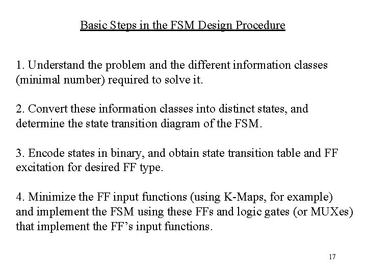 Basic Steps in the FSM Design Procedure 1. Understand the problem and the different Basic Steps in the FSM Design Procedure 1. Understand the problem and the different