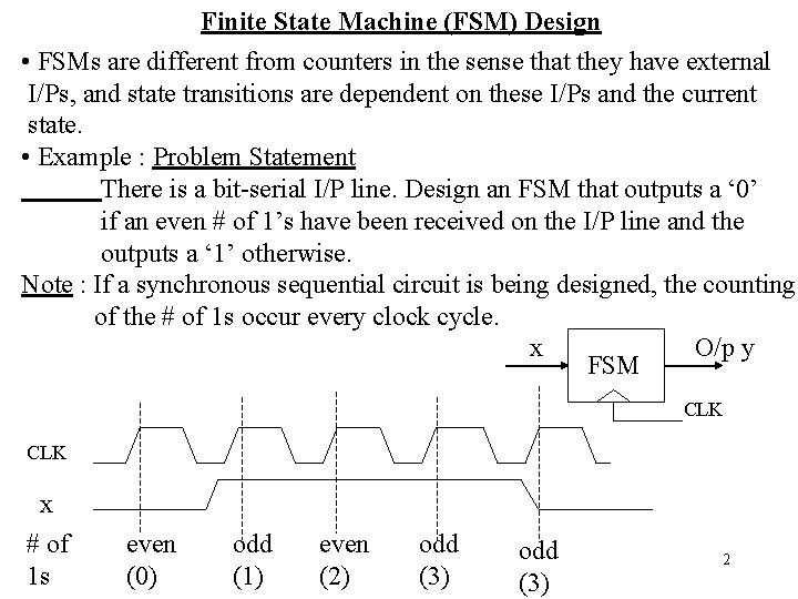 Finite State Machine (FSM) Design • FSMs are different from counters in the sense Finite State Machine (FSM) Design • FSMs are different from counters in the sense