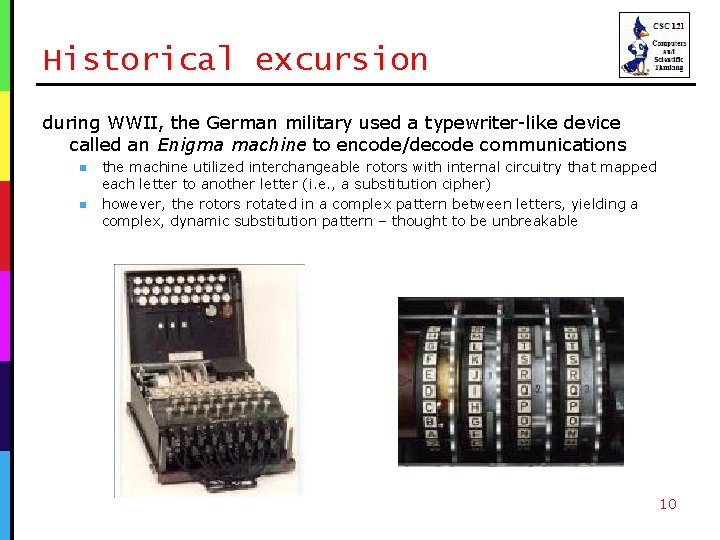 Historical excursion during WWII, the German military used a typewriter-like device called an Enigma