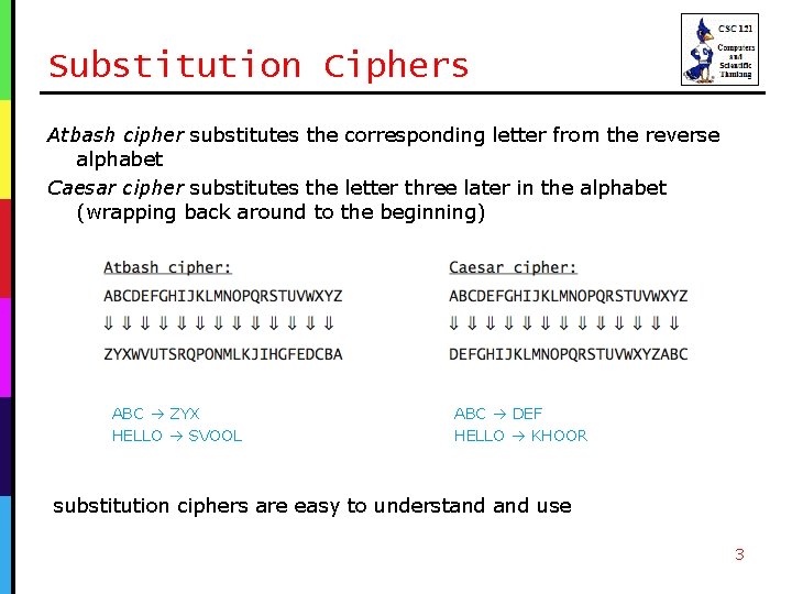 Substitution Ciphers Atbash cipher substitutes the corresponding letter from the reverse alphabet Caesar cipher