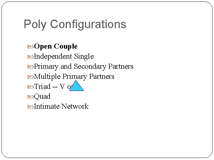 Poly Configurations Open Couple Independent Single Primary and Secondary Partners Multiple Primary Partners Triad