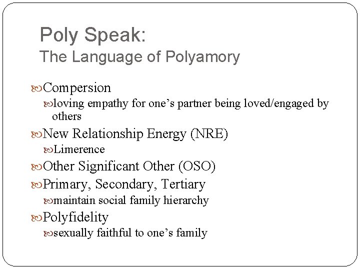 Poly Speak: The Language of Polyamory Compersion loving empathy for one’s partner being loved/engaged