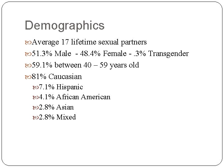 Demographics Average 17 lifetime sexual partners 51. 3% Male - 48. 4% Female -.