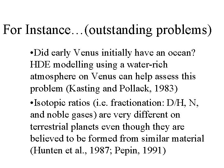For Instance…(outstanding problems) • Did early Venus initially have an ocean? HDE modelling using